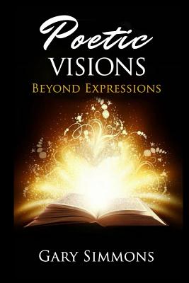 Poetic Visions: Beyond Expressions - Simmons, Gary