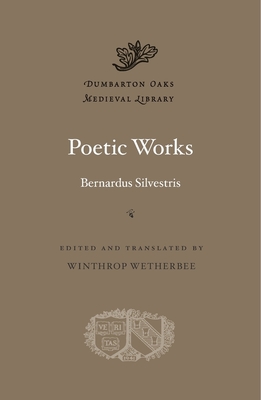 Poetic Works - Silvestris, Bernardus, and Wetherbee, Winthrop (Translated by)