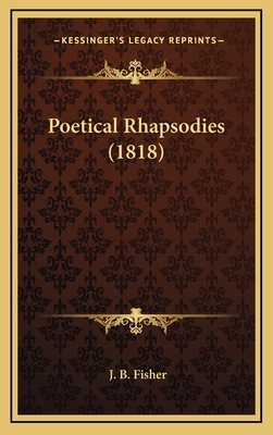 Poetical Rhapsodies (1818) - Fisher, J B