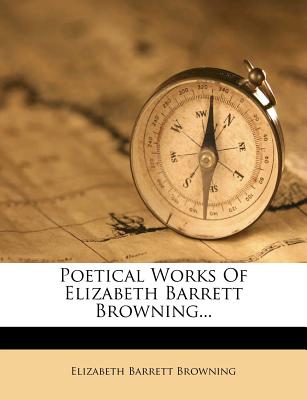 Poetical Works Of Elizabeth Barrett Browning... - Browning, Elizabeth Barrett, Professor