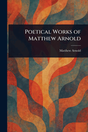 Poetical Works of Matthew Arnold