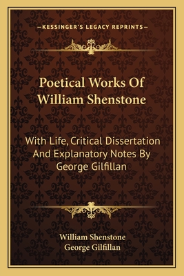 Poetical Works Of William Shenstone: With Life, Critical Dissertation And Explanatory Notes By George Gilfillan - Shenstone, William, and Gilfillan, George