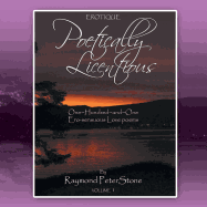 Poetically Licentious: One Hundred and One Ero-Sensuous Love Poems
