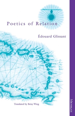 Poetics of Relation - Glissant, Edouard, and Wing, Betsy (Translated by)