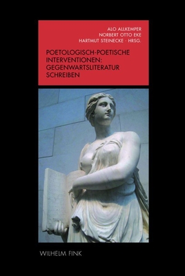 Poetologisch-Poetische Interventionen - Gegenwartsliteratur Schreiben - Eke, Norbert Otto (Editor), and Allkemper, Alo (Editor), and Steinecke, Hartmut (Editor)