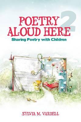 Poetry Aloud Here 2: Sharing Poetry with Children - Vardell, Sylvia M