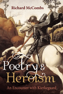 Poetry and Heroism: An Encounter with Kierkegaard