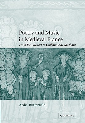 Poetry and Music in Medieval France: From Jean Renart to Guillaume de Machaut - Butterfield, Ardis