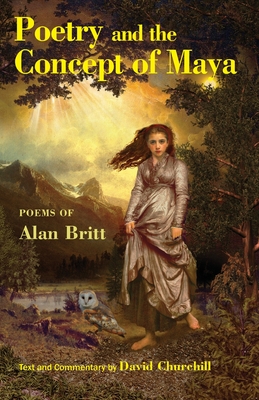 Poetry and the Concept of Maya: A Textbook for Poets - Britt, Alan, and Churchill, David B (Commentaries by)