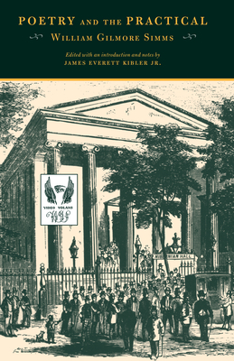 Poetry and the Practical - Simms, William Gilmore, and Kibler, James (Editor)