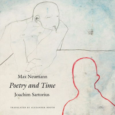 Poetry and Time - Sartorius, Joachim, and Neumann, Max, and Booth, Alexander (Translated by)
