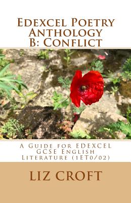 Poetry Anthology B: Conflict: A Guide for EDEXCEL GCSE English Literature (1ET0/02) - Croft, Liz