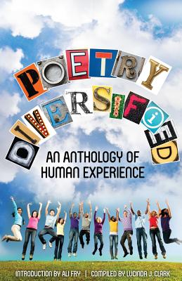 Poetry Diversified: An Anthology of Human Experience - Fry, Ali (Introduction by), and Clark, Lucinda J, and Literary Prize, 2012 Winners of Poetry M