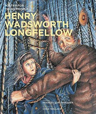 Poetry for Young People: Henry Wadsworth Longfellow: Volume 6 - Wadsworth Longfellow, Henry, and Schoonmaker, Frances (Editor)