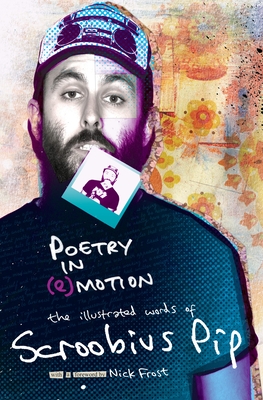 Poetry in (E)Motion: The Illustrated Words of Scroobius Pip - Pip, Scroobius, and Frost, Nick (Foreword by)