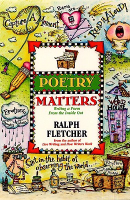 Poetry Matters: Writing a Poem from the Inside Out - Fletcher, Ralph