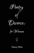 Poetry of Divorce: for Women: An Essentially Upbeat Collection of Poems for Women Going Through Separation and Divorce