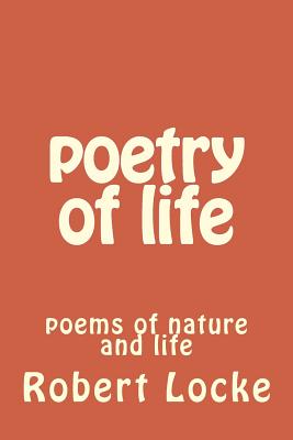 poetry of life: poems of nature and life - Locke Sen, Robert Paul