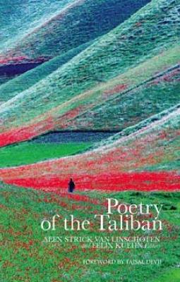 Poetry of the Taliban - Van Linschoten, Alex (Editor), and Kuehn, Felix (Editor), and Devji, Faisal (Introduction by)