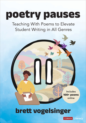 Poetry Pauses: Teaching with Poems to Elevate Student Writing in All Genres - Vogelsinger, Brett