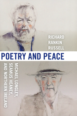 Poetry & Peace: Michael Longley, Seamus Heaney, and Northern Ireland - Russell, Richard Rankin