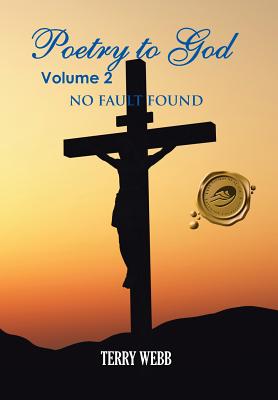 Poetry to God Volume 2: No Fault Found - Webb, Terry