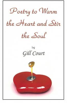 Poetry to Warm the Heart and Stir the Soul - Court, Gill