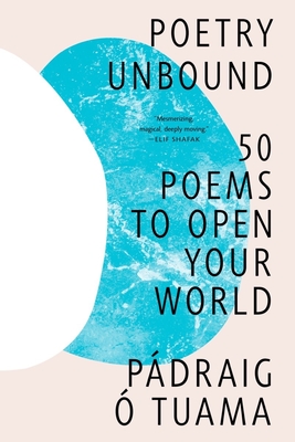 Poetry Unbound: 50 Poems to Open Your World - Tuama, Pdraig 