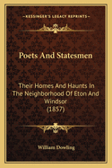 Poets and Statesmen: Their Homes and Haunts in the Neighborhood of Eton and Windsor