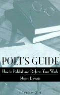 Poet's Guide: How to Publish and Perform Your Work