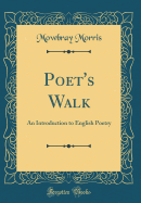 Poet's Walk: An Introduction to English Poetry (Classic Reprint)