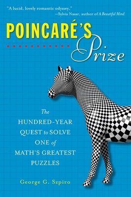 Poincare's Prize: The Hundred-Year Quest to Solve One of Math's Greatest Puzzles - Szpiro, George G