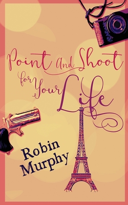 Point And Shoot For Your Life - Murphy, Robin