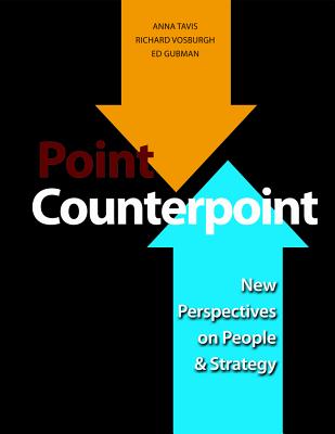 Point Counterpoint: New Perspectives on People & Strategy - Tavis, Anna (Editor), and Vosburgh, Richard M (Editor), and Gubman, Ed (Editor)