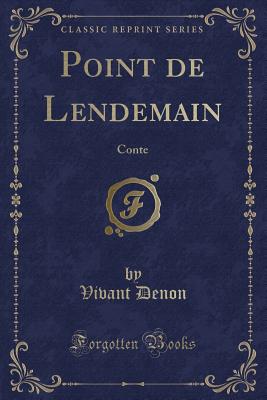 Point de Lendemain: Conte (Classic Reprint) - Denon, Vivant