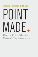 Point Made: How to Write Like the Nation's Top Advocates