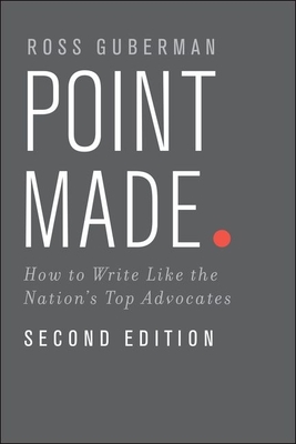 Point Made: How to Write Like the Nation's Top Advocates - Guberman, Ross, President