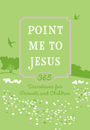 Point Me to Jesus (Gift Edition): 365 Devotions for Parents and Children