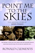 Point Me to the Skies: The Amazing Story of Joan Wales