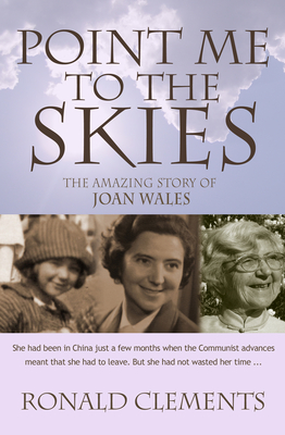 Point Me to The Skies: The amazing story of Joan Wales - Clements, Ronald