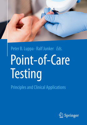 Point-Of-Care Testing: Principles and Clinical Applications - Luppa, Peter (Editor), and Junker, Ralf (Editor)