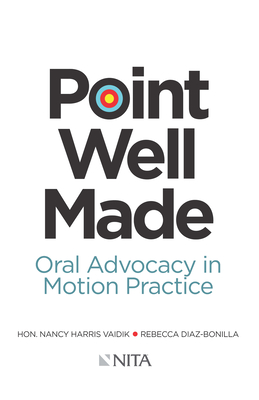 Point Well Made: Oral Advocacy in Motion Practice - Vaidik, Nancy, and Diaz-Bonilla, Rebecca
