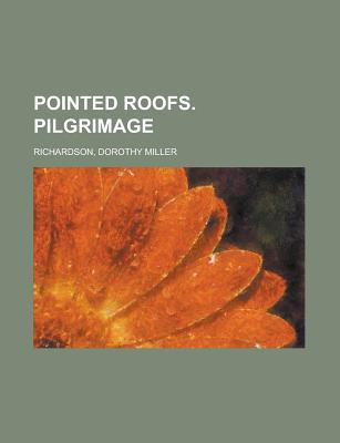Pointed Roofs. Pilgrimage - Richardson, Dorothy Miller