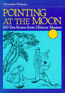 Pointing at the Moon: 100 Zen Koans from Chinese Masters