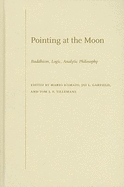 Pointing at the Moon: Buddhism, Logic, Analytic Philosophy - Garfield, Jay L, and Tillemans, Tom J F, and D'Amato, Mario