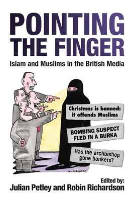 Pointing the Finger: Islam and Muslims in the British Media - Petley, Julian, and Richardson, Robin