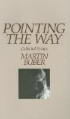 Pointing the Way: Collected Essays - Buber, Martin