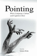 Pointing: Where Language, Culture, and Cognition Meet - Kita, Sotaro (Editor)