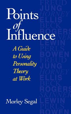 Points of Influence: A Guide to Using Personality Theory at Work - Segal, Morley