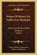 Points of Misery or Fables for Mankind: Prose and Verse, Chiefly Original (1823)